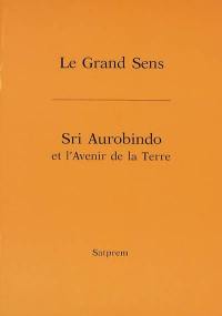 Le grand sens. Sri Aurobindo et l'avenir de la Terre