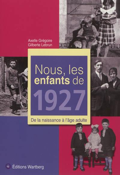 Nous, les enfants de 1927 : de la naissance à l'âge adulte