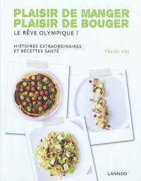 Plaisir de manger, plaisir de bouger : le rêve olympique ! : histoires extraordinaires et recettes santé