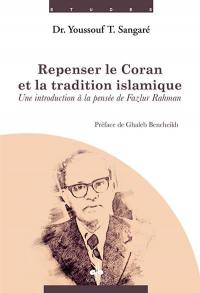 Repenser le Coran et la tradition islamique : une introduction à la pensée de Fazlur Rahman