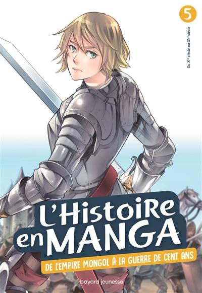 L'histoire en manga. Vol. 5. De l'Empire mongol à la guerre de Cent Ans : du XIe siècle au XVe siècle