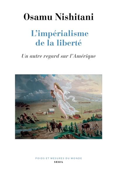 L'impérialisme de la liberté : un autre regard sur l'Amérique