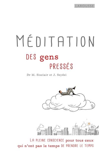 Méditation pour gens pressés : la pleine conscience pour tous ceux qui n'ont pas le temps de prendre le temps