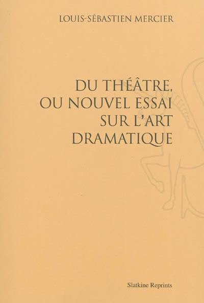 Du théâtre ou Nouvel essai sur l'art dramatique