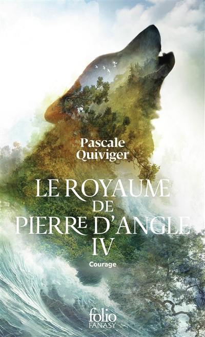 Le royaume de Pierre d'Angle. Vol. 4. Courage