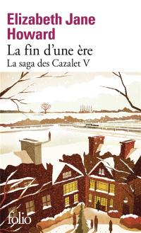 La saga des Cazalet. Vol. 5. La fin d'une ère