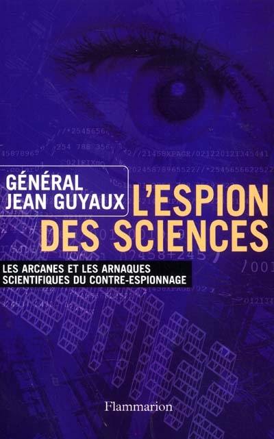 L'espion des sciences : les arcanes et les arnaques scientifiques du contre-espionnage