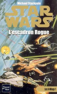 Les X-Wings. Vol. 1. L'Escadron rogue