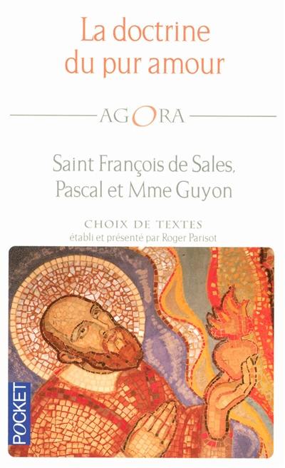 La doctrine du pur amour : saint François de Sales, Pascal et Mme Guyon