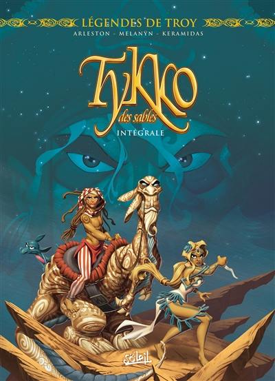 Légendes de Troy. Tykko des sables : intégrale