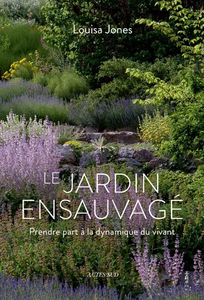 Le jardin ensauvagé : prendre part à la dynamique du vivant