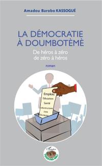 La démocratie à Doumbotèmè : de héros à zéro, de zéro à héros