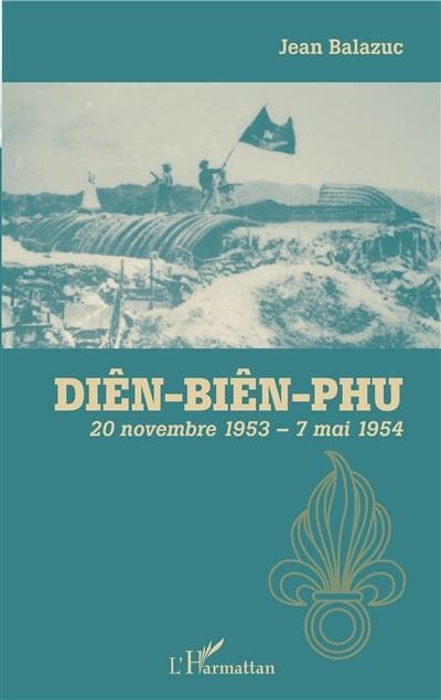 Diên Biên Phu : 20 novembre 1953-7 mai 1954