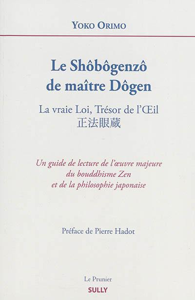 Le Shôbôgenzô de maître Dôgen : la vraie loi, trésor de l'oeil