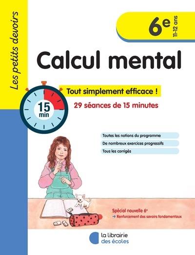 Calcul mental 6e, 11-12 ans : 29 séances de 15 minutes : tout simplement efficace !