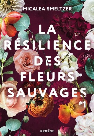 La résilience des fleurs sauvages. Vol. 1