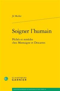 Soigner l’humain : péchés et remèdes chez Montaigne et Descartes