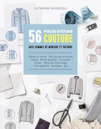 56 pièces d'étude couture avec gammes de montage et patrons : ourlets et revers, plis, pinces et fronces, fentes, bas de manches, ceintures, poches, pattes de boutonnage, cols rapportés, encolure, zip