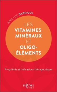 Les vitamines, minéraux et oligoéléments : propriétés et indications thérapeutiques