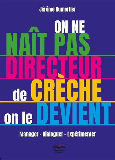 On ne naît pas directeur de crèche, on le devient : manager, dialoguer, expérimenter