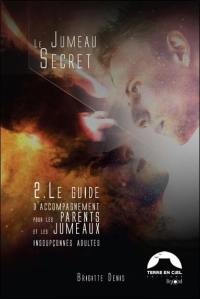 Le jumeau secret. Vol. 2. Le guide d'accompagnement pour les parents et les jumeaux insoupçonnés adultes