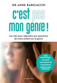 C'est pas mon genre ! : les clés pour répondre aux questions de votre enfant sur le genre