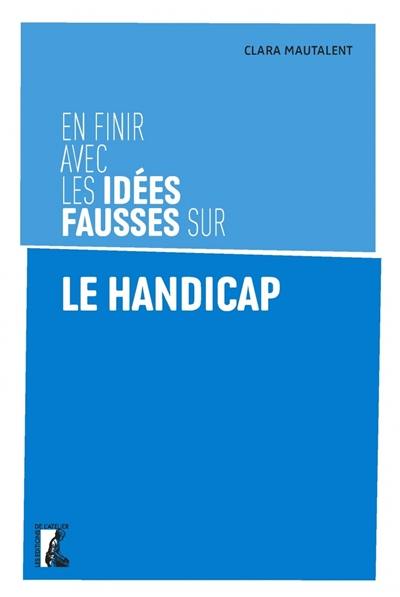 En finir avec les idées fausses sur le handicap