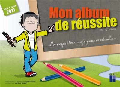 Mon album de réussite PS, MS, GS : mes progrès et tout ce que je sais faire en maternelle