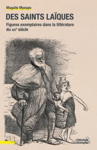 Des saints laïques : figures exemplaires dans la littérature du XIXe siècle