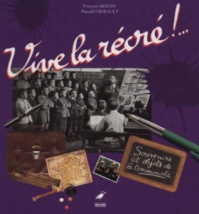 Vive la récré ! : souvenirs et objets de la communale