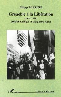 Grenoble à la Libération, 1944-1945 : opinion publique et imaginaire social