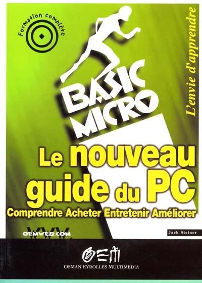 Le nouveau guide du PC : comprendre, acheter, entretenir, améliorer