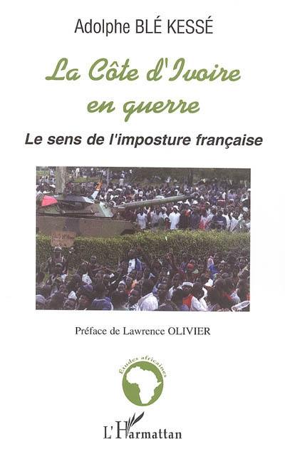 La Côte d'Ivoire en guerre : le sens de l'imposture française