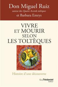 Vivre et mourir selon les Toltèques : histoire d'une découverte