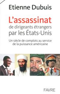 L'assassinat de dirigeants étrangers par les Etats-Unis : un siècle de complots au service de la puissance américaine