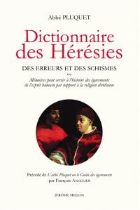 Dictionnaire des hérésies, des erreurs et des schismes ou Mémoires pour servir à l'histoire des égarements de l'esprit humain par rapport à la religion chrétienne. L'abbé Pluquet ou Le guide des égarements