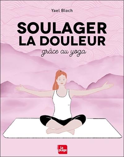 Soulager la douleur grâce au yoga