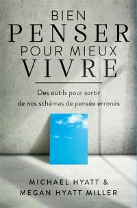 Bien penser pour mieux vivre : des outils pour sortir de nos schémas de pensée erronés