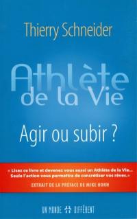 Athlète de la vie : agir ou subir ?