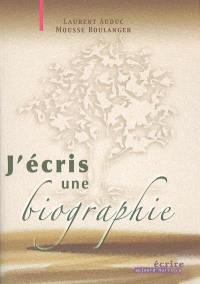 J'écris une biographie : comment le biographe choisit-il son sujet ? Comment identifie-t-il son lectorat ? Comment se documente-t-il ? Mémoires, souvenirs, entretiens