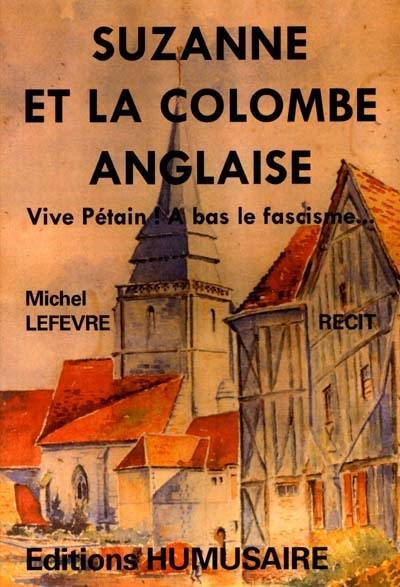 Suzanne et la colombe anglaise : vive Pétain ! A bas le fascisme