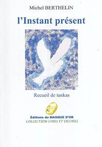 L'instant présent : recueil de tankas