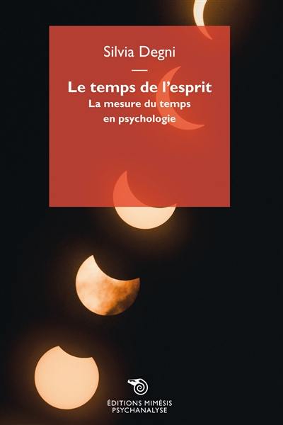 Le temps de l'esprit : la mesure du temps en psychologie