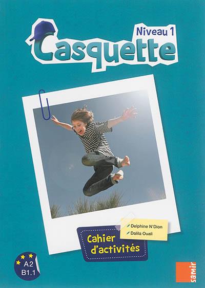 Casquette niveau 1 : A2-B1.1 : cahier d'activités