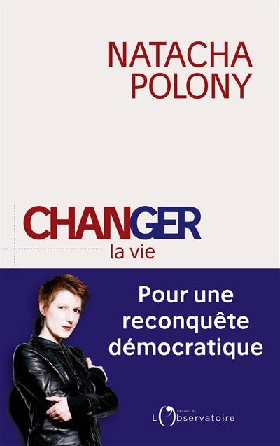 Changer la vie : pour une reconquête démocratique