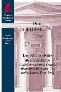 Les actions civiles de concurrence : Union européenne, France, Allemagne, Royaume-Uni, Italie, Suisse, Etats-Unis