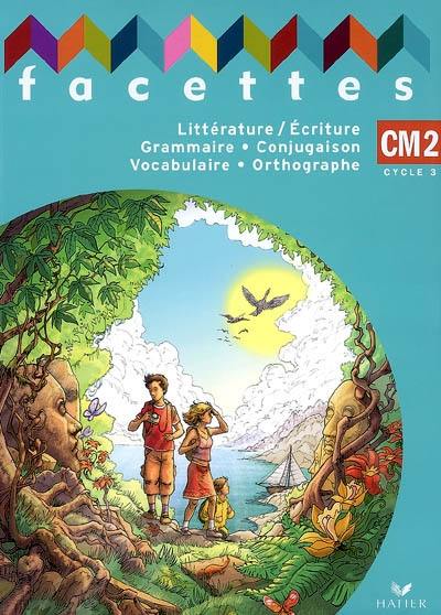 Littérature-écriture, grammaire, conjugaison, vocabulaire, orthographe, CM2 cycle 3. Mémo : grammaire, conjugaison, vocabulaire, orthographe, fonctionnement du texte, CM2 cycle 3