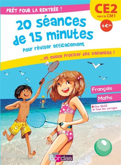 Prêt pour la rentrée ! : 20 séances de 15 minutes pour réviser efficacement... et mieux profiter des vacances ! : CE2 vers le CM1