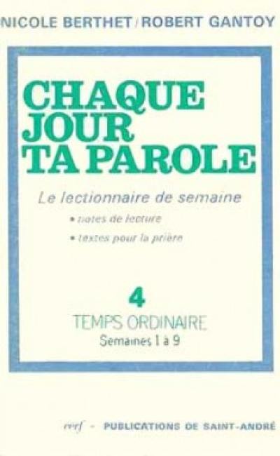 Chaque jour ta parole. Vol. 4. Temps ordinaire : semaines 1 à 9