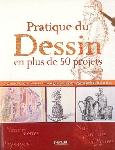 Pratique du dessin en plus de 50 projets : crayon graphite, crayon de couleur, fusain, sanguine, pastel, feutre, crayon aquarellable, encre et plume